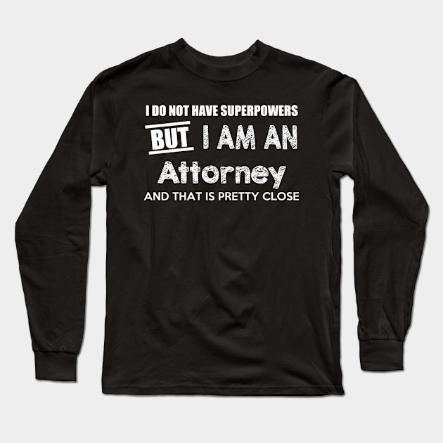 I Do Not Have Superpowers But I Am An Attorney And That Is Pretty Close Long Sleeve T-Shirt by AlexWu
